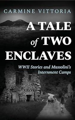 A Tale of Two Enclaves: WWII Stories and Mussolini's Internment Camps by Vittoria, Carmine | Hardcover | Fiction