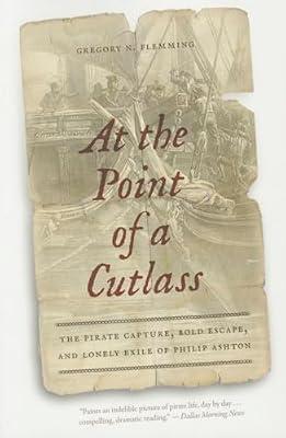 At the Point of a Cutlass: The Pirate Capture, Bold Escape, & Lonely Exile of Philip Ashton by Flemming, Gregory N. | Paperback | Biography: General