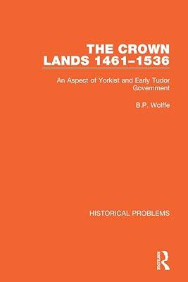 The Crown Lands 1461-1536: An Aspect of Yorkist and Early Tudor Government (Historical Problems) by Wolffe, B. P. | Paperback | History 2
