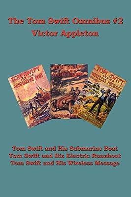 The Tom Swift Omnibus #2: Tom Swift and His Submarine Boat, Tom Swift and His Electric Runabout, Tom Swift and His Wireless Message by Appleton, Victor | Paperback | Classic Fiction (Children'S