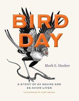 Bird Day: A Story of 24 Hours and 24 Avian Lives (Earth Day) by Hauber, Mark E. | Hardcover | Nature