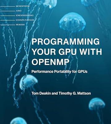 Programming Your GPU with OpenMP: Performance Portability for GPUs by Deakin, Tom; Mattson, Timothy G. | Paperback | Computers