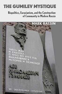 The Gumilev Mystique: Biopolitics, Eurasianism, and the Construction of Community in Modern Russia (Culture and Society After Socialism) by Bassin, Mark | Hardcover | History