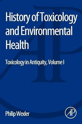 History of Toxicology and Environmental Health: Toxicology in Antiquity: Toxicology in Antiquity Volume I: 1 by Wexler, Philip | Paperback | History Of Medicine