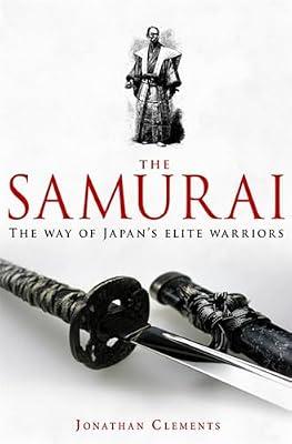 A BRIEF HISTORY OF THE SAMURAI: THE TRUE STORY OF THE WARRIOR by Clements, Jonathan | Paperback | Asian History
