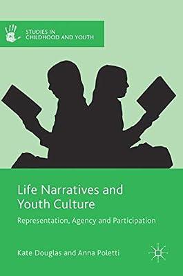 Life Narratives and Youth Culture: Representation, Agency and Participation (Studies in Childhood and Youth) by Douglas, Kate; Poletti, Anna | Hardcover | Age Groups: Adolescents