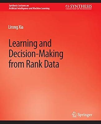 Learning and Decision-Making from Rank Data (Synthesis Lectures on Artificial Intelligence and Machine Learning) by Xia, Lirong | Paperback | Artificial Intelligence