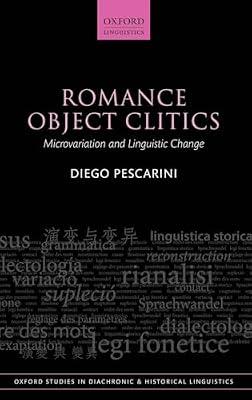 Romance Object Clitics: Microvariation and Linguistic Change: 44 (Oxford Studies in Diachronic and Historical Linguistics) by Pescarini, Diego | Hardcover | Language Arts & Disciplines