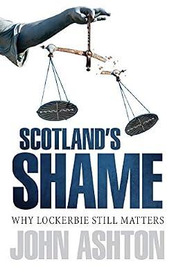 Scotland's Shame: Lockerbie 25 Years On - Why It Still Matters by Ashton, John | Paperback | Terrorism