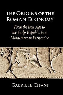 The Origins of the Roman Economy: From the Iron Age to the Early Republic in a Mediterranean Perspective by Cifani, Gabriele | Hardcover | Social Science