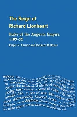 The Reign of Richard Lionheart: Ruler of the Angevin Empire, 1189-1199 (The Medieval World) by Turner, Ralph V.; Heiser, Richard R. | Paperback | History
