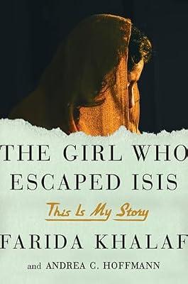 The Girl Who Escaped Isis: This Is My Story by Khalaf, Farida; Hoffmann, Andrea C. | Hardcover | Biography & Autobiography