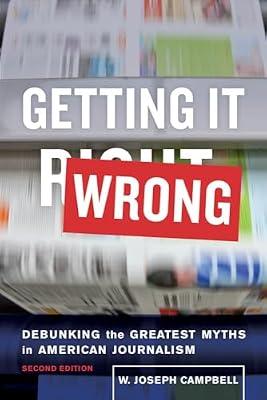 Getting It Wrong: Debunking the Greatest Myths in American Journalism by Campbell, W. Joseph | Paperback | History