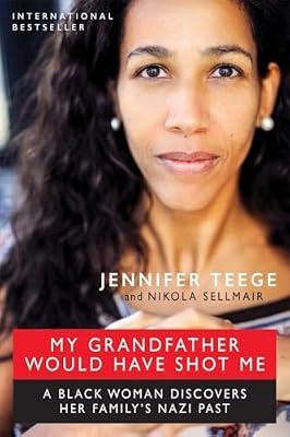 My Grandfather Would Have Shot Me: A Black Woman Discovers Her Family's Nazi Past by Teege, Jennifer; Sellmair, Nikola | Hardcover | Biography & Autobiography