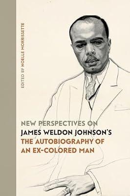 New Perspectives on James Weldon Johnson's the Autobiography of an Ex-Colored Man | Paperback | Literary Companions