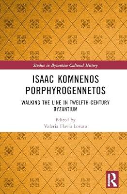 Isaac Komnenos Porphyrogennetos: Walking the Line in Twelfth-Century Byzantium (Studies in Byzantine Cultural History) | Hardcover | History