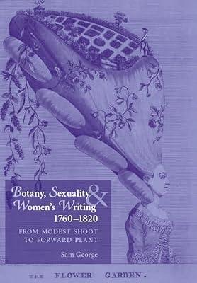Botany, Sexuality and Women's Writing, 1760-1830: From Modest Shoot to Forward Plant by George, Samantha | Paperback | Literary Criticism