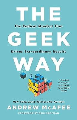 The Geek Way: The Radical Mindset That Drives Extraordinary Results by McAfee, Andrew | Hardcover | Business & Economics