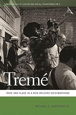 Treme: Race and Place in a New Orleans Neighborhood: 5 (Geographies of Justice and Social Transformation) by Crutcher, Michael E., Jr. | Hardcover | Social Science