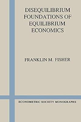 Disequilibrium Foundations of Equilibrium Economics: 6 (Econometric Society Monographs) by Fisher, Franklin M. | Paperback | Business & Economics