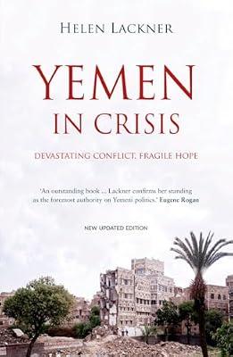 Yemen in Crisis: Autocracy, Neo-Liberalism and the Disintegration of a State by Lackner, Helen | Hardcover | Political Science