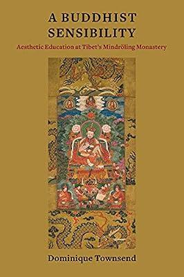 A Buddhist Sensibility: Aesthetic Education at Tibet's Mindröling Monastery (Studies of the Weatherhead East Asian Institute, Columbia University) by Townsend, Dominique | Hardcover | Religion