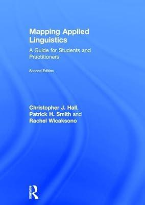Mapping Applied Linguistics: A Guide for Students and Practitioners by Wicaksono, Rachel; Hall, Christopher J.; Smith, Patrick H. | Hardcover | Education