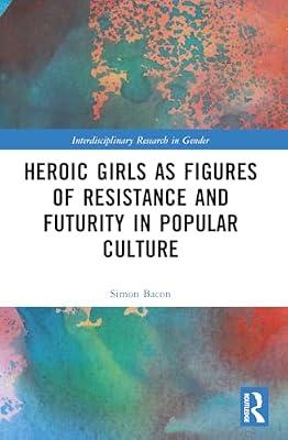 Heroic Girls As Figures of Resistance and Futurity in Popular Culture (Interdisciplinary Research in Gender) | Paperback | Social Science