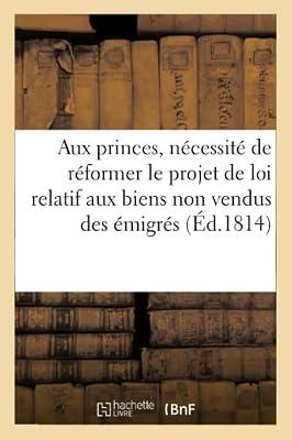 Appel Aux Princes Ou Observations Présentées À La Chambre Des Pairs: Sur La Nécessité de Réformer Le Projet de Loi Relatif Aux Biens Non Vendus Des Émigrés by Sans Auteur | Paperback | Jurisprudence & General Issues