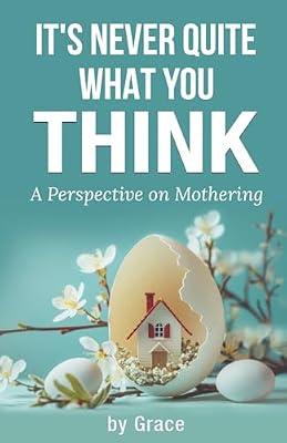 It's Never Quite What You Think: A perspective on mothering by Grace | Paperback | Family & Relationships