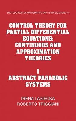 Control Theory for Partial Differential Equations: Volume 1, Abstract Parabolic Systems: Continuous and Approximation Theories by Lasiecka, Irena; Triggiani, Roberto | Hardcover | Mathematics