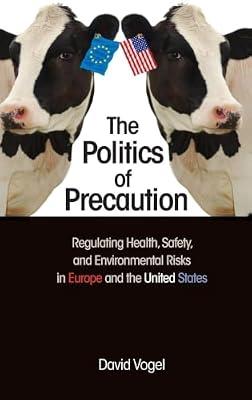 The Politics of Precaution: Regulating Health, Safety, and Environmental Risks in Europe and the United States by Vogel, David | Hardcover | Political Science
