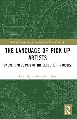 The Language of Pick-Up Artists: Online Discourses of the Seduction Industry (Routledge Research in Language and Communication) by Dayter, Daria; Rüdiger, Sofia | Paperback | Literature: History And Criticism