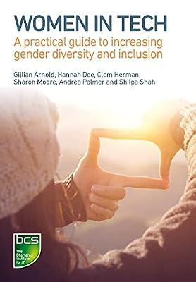 Women in Tech: A practical guide to increasing gender diversity and inclusion by Arnold, Gillian; Dee, Hannah; Herman, Clem; Shah, Shilpa; Moore, Sharon; Palmer, Andrea | Paperback | Ethical & Social Aspects Of It
