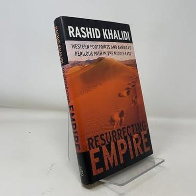 Resurrecting Empire: Western Footprints and America's Perilous Path in the Middle East: America and the Western Adventure in the Middle East by Khalidi, Rashid | Hardcover | International Relations