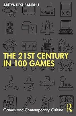 The 21st Century in 100 Games (Games and Contemporary Culture) by Deshbandhu, Aditya | Paperback | Media Studies