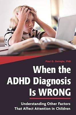 When the ADHD Diagnosis Is Wrong: Understanding Other Factors That Affect Attention in Children by Swingle, Paul G. | Hardcover | Paediatric Medicine