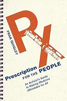 Prescription for the People: An Activist's Guide to Making Medicine Affordable for All (The Culture and Politics of Health Care Work) by Quigley, Fran | Paperback | Political Science