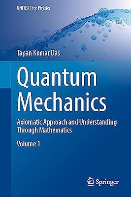 Quantum Mechanics: Axiomatic Approach and Understanding Through Mathematics (UNITEXT for Physics) by Das, Tapan Kumar | Hardcover | Quantum Physics (Quantum Mechanics & Quantum Field Theory)