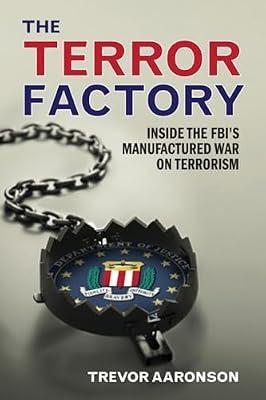 The Terror Factory: Inside the FBI's Manufactured War on Terrorism by Aaronson, Trevor | Hardcover | Political Science