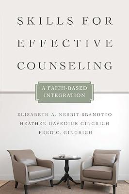 Skills for Effective Counseling - A Faith-Based Integration by Gingrich, Fred C.; Sbanotto, Elisabeth A. Nesbit; Gingrich, Heather Davediuk | Paperback | Religion