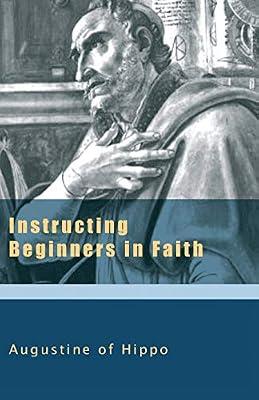 Instructing Beginners in Faith: v. 5 (The Works of Saint Augustine: a Translation for the 21st Century) by Augustine, Edmund | Paperback | Christianity