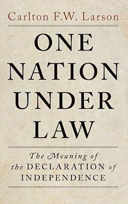 One Nation Under Law: The Meaning of the Declaration of Independence by Larson, Carlton F. W. | Hardcover | Law