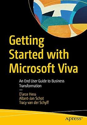 Getting Started with Microsoft Viva: An End User Guide to Business Transformation by Hess, D'arce; Schot, Albert-Jan; van der Schyff, Tracy | Paperback | Office & Workplace