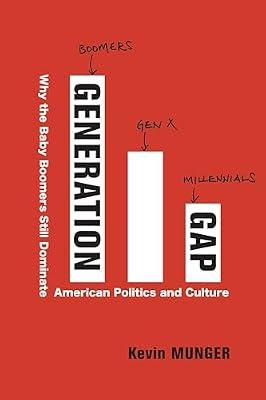 Generation Gap: Why the Baby Boomers Still Dominate American Politics and Culture by Munger, Kevin | Hardcover | Political Science
