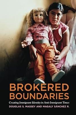 Brokered Boundaries: Creating Immigrant Identity in Anti-Immigrant Times by Massey, Douglas S. | Paperback | Migration