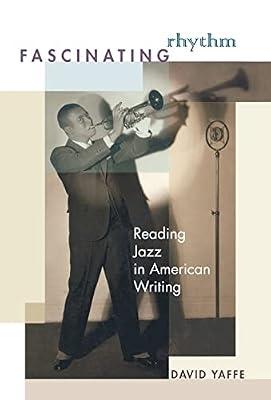 Fascinating Rhythm: Reading Jazz in American Writing by Yaffe, David | Hardcover | Literary Criticism