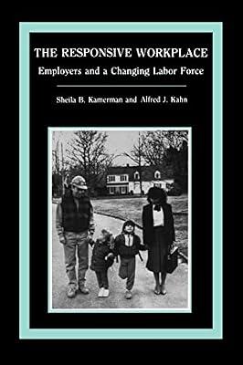 The Responsive Workplace: Employers and a Changing Labor Force by Kamerman, Sheila B.; Kahn, Alfred J. | Paperback | Social Work