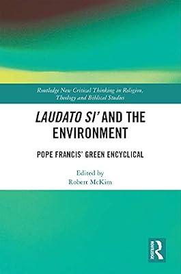 Laudato Si' and the Environment: Pope Francis’ Green Encyclical (Routledge New Critical Thinking in Religion, Theology and Biblical Studies) | Hardcover | Environmental Science
