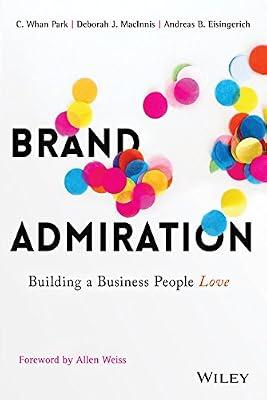 Brand Admiration: Building a Business People Love by MacInnis, Deborah J.; Park, C. Whan | Paperback